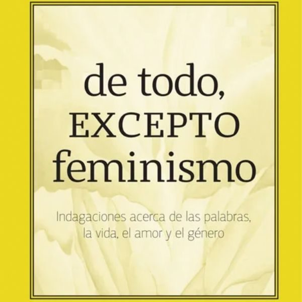 De todo, excepto feminismo