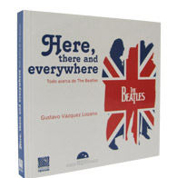 Here, there and everywhere: Todo acerca de The Beatles
